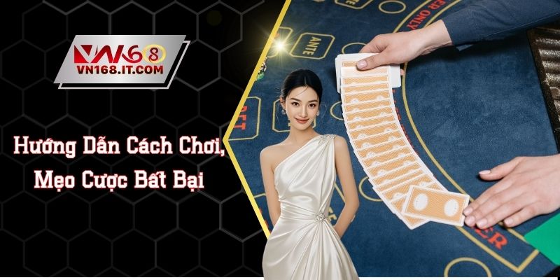 Baccarat VN168 - Hướng Dẫn Cách Chơi, Mẹo Cược Bất Bại
