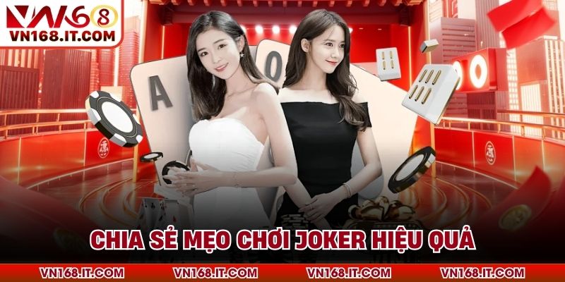 Chia sẻ mẹo chơi Joker hiệu quả
