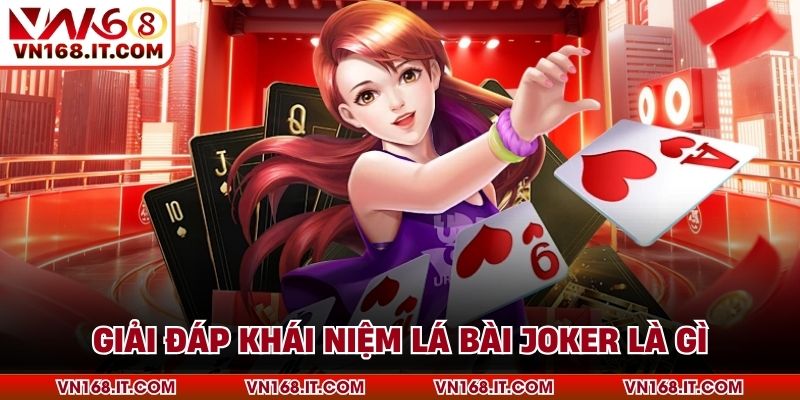 Giải đáp khái niệm lá bài Joker là gì