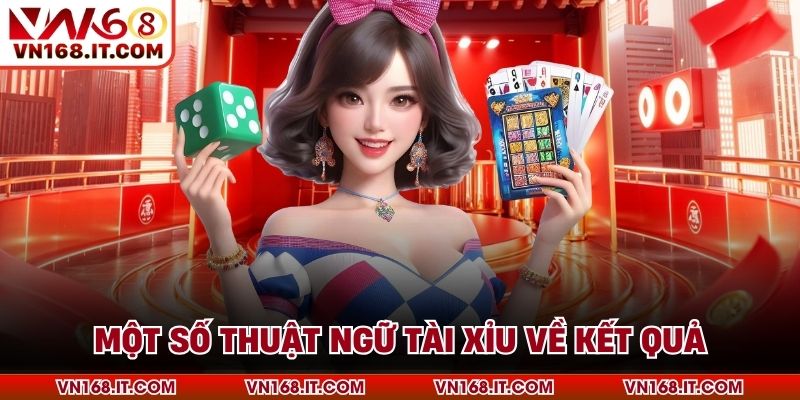 Một số thuật ngữ tài xỉu về kết quả