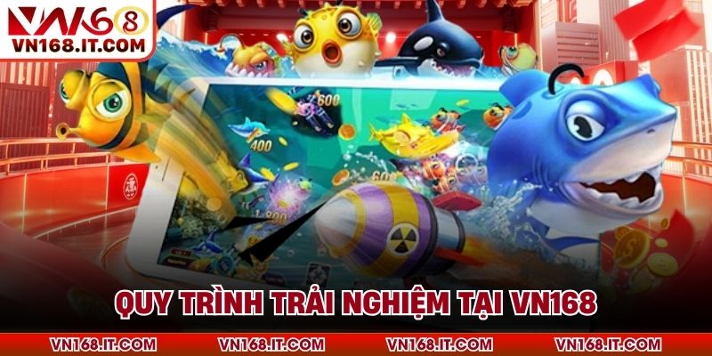 Quy trình trải nghiệm tại VN168
