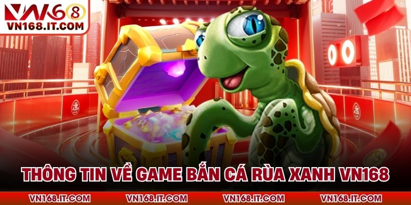 Thông tin về game Bắn cá rùa xanh VN168